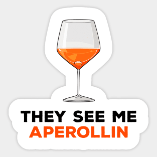 They see me aperollin Sticker